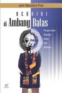 Berdiri di ambang batas : pergumulan seputar iman dan budaya