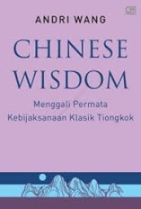 Chinese Wisdom: Menggali permata kebijaksanaan klasik tiongkok