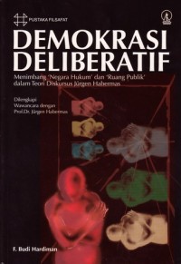 Demokrasi deliberatif: menimbang 'negara hukum' dan 'ruang publik' dalam teori diskursus Jurgen Habermas