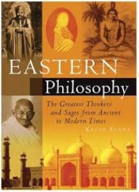 Eastern Philosophy: the greatest thinkers and sages from ancient to modern times