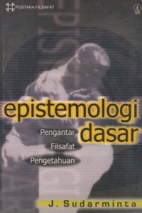 Epistemologi Dasar: Pengantar filsafat pengetahuan