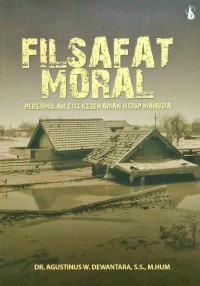 Filsafat moral: pergumulan etis keseharian hidup manusia