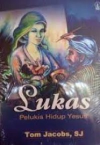 Lukas: pelukis hidup Yesus