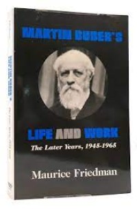 Martin Buber's Life and Work: The later years, 1945-1965