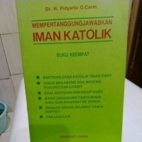 Mempertanggungjawabkan iman katoik buku keempat