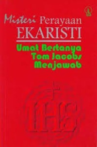 Misteri Perayaan Ekaristi; umat bertanya tom jacobs menjawab