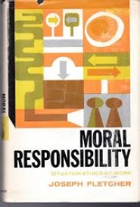 Moral responsibility: situation ethics at work