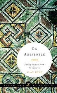 On Aristotle: saving politics from philosophy