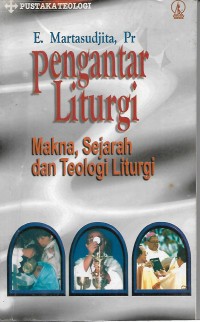 Pengantar liturgi: Makna, Sejarah, dan teologi Liturgi