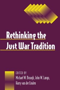 Rethinking the just war tradition