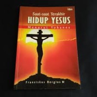 Saat-saat terakhir hidup Yesus menurut Yohanes