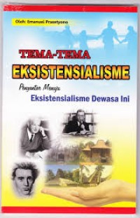 Tema tema Ekosistensialisme; pengantar menuju eksistensialisme dewasa ini