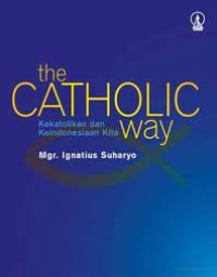 The catholic way : kekatolikan dan keindonesiaan kita