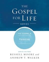 The gospel for life series: the gospel and parenting