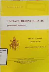 Seri Dokumen Gerejawi No. 21 : Unitatis Redintegratio (pemulihan kesatuan)