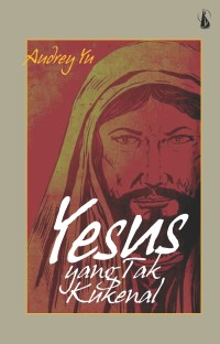 Yesus yang tak ku kenal