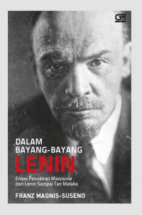 Dalam bayang- bayang Lenin: Enam pemikir Marxisme dari Lenin sampai Tan Malaka